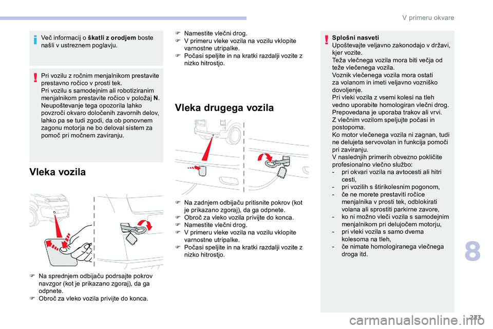 CITROEN JUMPER SPACETOURER 2020 Navodila Za Uporabo (in Slovenian) 223
Več informacij o škatli z orodjem boste
n ašli v ustreznem poglavju.
Pri
vozilu z ročnim menjalnikom prestavite
p
restavno ročico v prosti tek.
Pri vozilu s samode CITROEN JUMPER SPACETOURER 2020 Navodila Za Uporabo (in Slovenian) 223
Več informacij o škatli z orodjem boste
n ašli v ustreznem poglavju.
Pri
vozilu z ročnim menjalnikom prestavite
p
restavno ročico v prosti tek.
Pri vozilu s samode