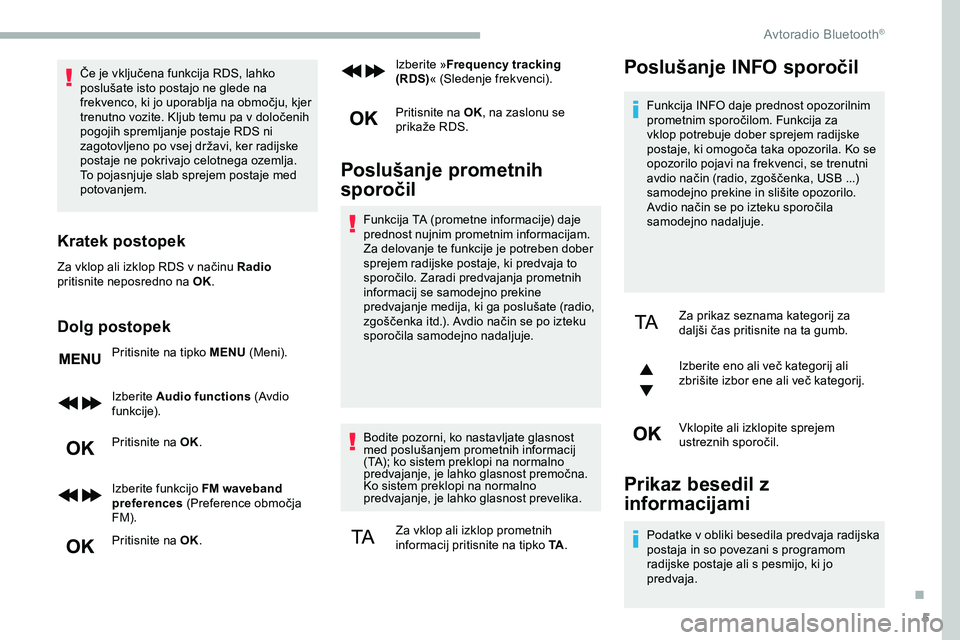 CITROEN JUMPER SPACETOURER 2020 Navodila Za Uporabo (in Slovenian) 5
Če je vključena funkcija RDS, lahko poslušate isto postajo ne glede na
f
rekvenco, ki jo uporablja na območju, kjer
t
renutno vozite. Kljub temu pa v dolo CITROEN JUMPER SPACETOURER 2020 Navodila Za Uporabo (in Slovenian) 5
Če je vključena funkcija RDS, lahko poslušate isto postajo ne glede na
f
rekvenco, ki jo uporablja na območju, kjer
t
renutno vozite. Kljub temu pa v dolo