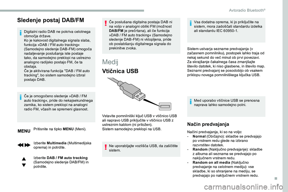 CITROEN JUMPER SPACETOURER 2020 Navodila Za Uporabo (in Slovenian) 7
Sledenje postaj DAB/FM
Digitalni radio DAB ne pokriva celotnega
območja države.
Ko je kakovost digitalnega signala slaba,
funkcija »DAB
/ FM auto tracking«
(Samodejno
sledenje DAB-FM CITROEN JUMPER SPACETOURER 2020 Navodila Za Uporabo (in Slovenian) 7
Sledenje postaj DAB/FM
Digitalni radio DAB ne pokriva celotnega
območja države.
Ko je kakovost digitalnega signala slaba,
funkcija »DAB
/ FM auto tracking«
(Samodejno
sledenje DAB-FM