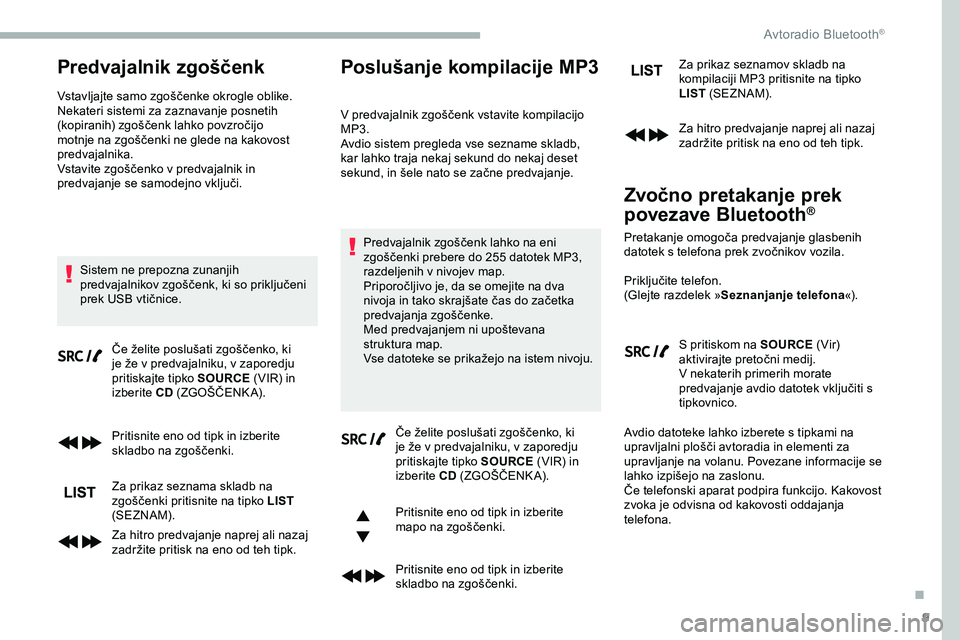 CITROEN JUMPER SPACETOURER 2020 Navodila Za Uporabo (in Slovenian) 9
Predvajalnik zgoščenk
Vstavljajte samo zgoščenke okrogle oblike.
N ekateri sistemi za zaznavanje posnetih
(kopiranih)
zgoščenk lahko povzročijo
m
otnje na zgoščenki ne gle CITROEN JUMPER SPACETOURER 2020 Navodila Za Uporabo (in Slovenian) 9
Predvajalnik zgoščenk
Vstavljajte samo zgoščenke okrogle oblike.
N ekateri sistemi za zaznavanje posnetih
(kopiranih)
zgoščenk lahko povzročijo
m
otnje na zgoščenki ne gle