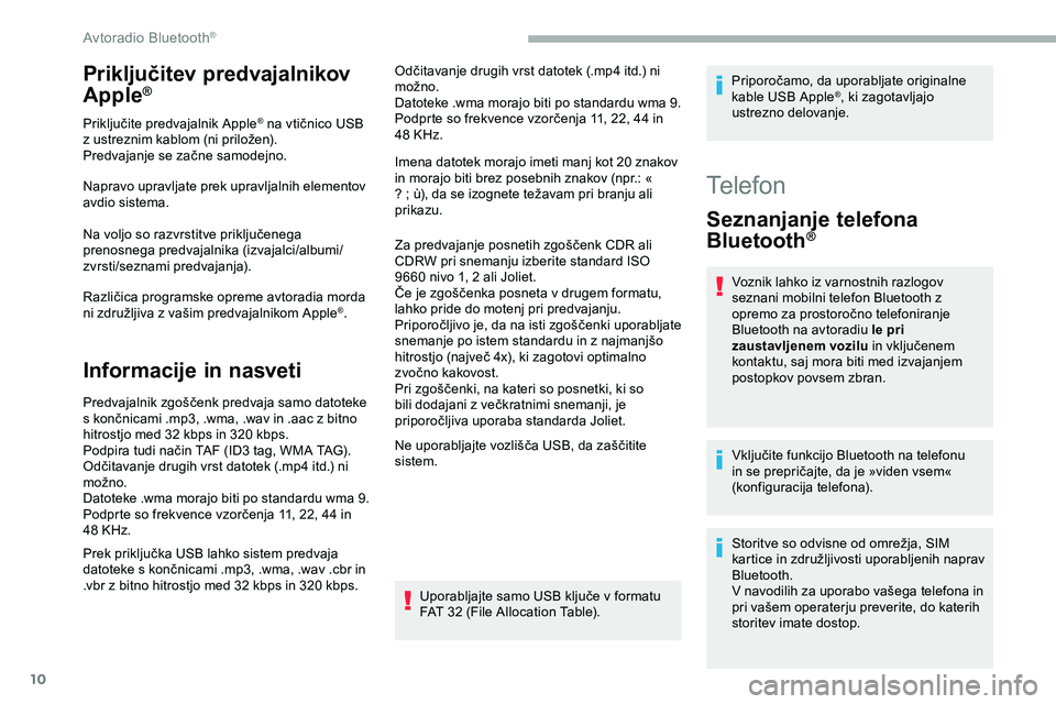 CITROEN JUMPER SPACETOURER 2020 Navodila Za Uporabo (in Slovenian) 10
Priključitev predvajalnikov
Apple®
Priključite predvajalnik A pple® na vtičnico USB z
ustreznim
kablom
(ni
priložen).
Predvajanje
se
začne
samodejno.
Napravo upravljate prek u CITROEN JUMPER SPACETOURER 2020 Navodila Za Uporabo (in Slovenian) 10
Priključitev predvajalnikov
Apple®
Priključite predvajalnik A pple® na vtičnico USB z
ustreznim
kablom
(ni
priložen).
Predvajanje
se
začne
samodejno.
Napravo upravljate prek u