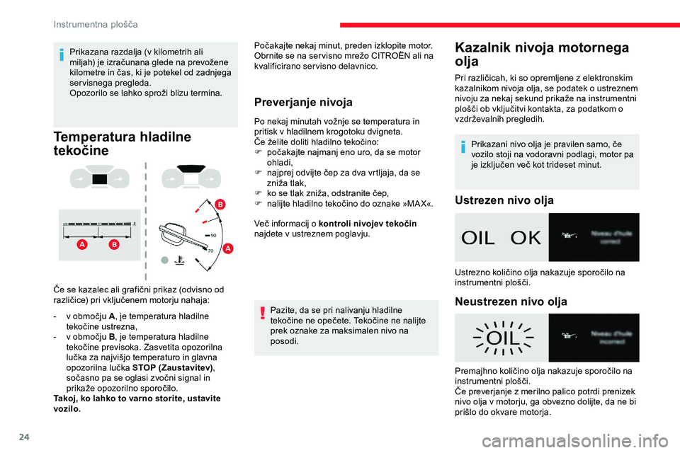 CITROEN JUMPER SPACETOURER 2020  Navodila Za Uporabo (in Slovenian) 24
Prikazana	razdalja	(v	kilometrih	ali	miljah) 	 je 	 izračunana 	 glede 	 na 	 prevožene 	
k

ilometre 	 in 	 čas, 	 ki 	 je 	 potekel 	 od 	 zadnjega 	
s

ervisnega pregleda.
Opozorilo
	 se 	 la