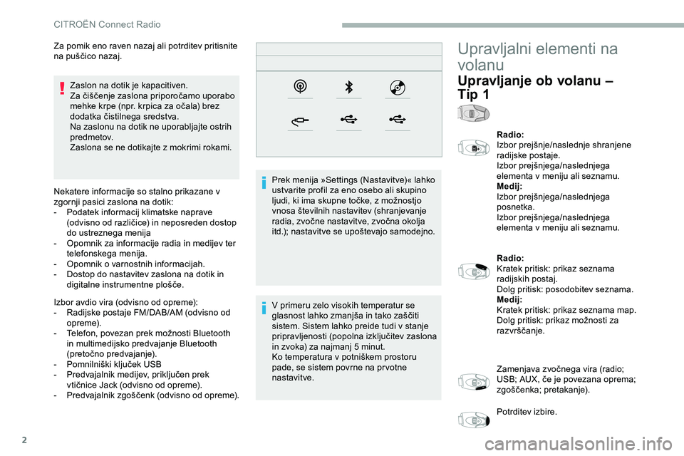 CITROEN JUMPER SPACETOURER 2020 Navodila Za Uporabo (in Slovenian) 2
Zaslon na dotik je kapacitiven.
Za čiščenje zaslona priporočamo uporabo
m
ehke krpe (npr. krpica za očala) brez
d
odatka čistilnega sredstva.
Na zaslonu na dotik n CITROEN JUMPER SPACETOURER 2020 Navodila Za Uporabo (in Slovenian) 2
Zaslon na dotik je kapacitiven.
Za čiščenje zaslona priporočamo uporabo
m
ehke krpe (npr. krpica za očala) brez
d
odatka čistilnega sredstva.
Na zaslonu na dotik n
