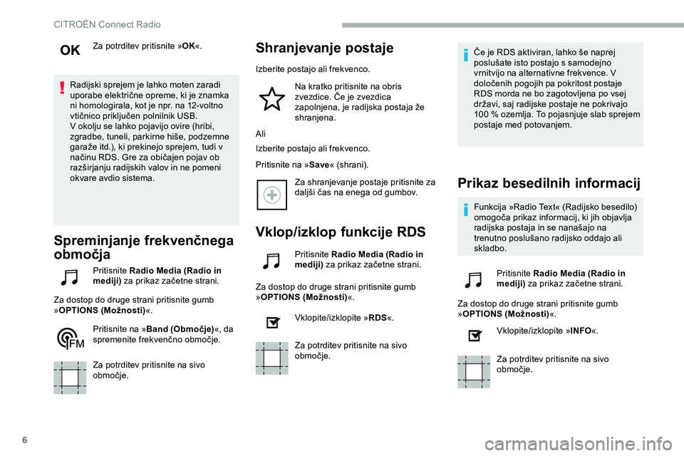 CITROEN JUMPER SPACETOURER 2020  Navodila Za Uporabo (in Slovenian) 6
Za potrditev pritisnite »OK«.
Radijski sprejem je lahko moten zaradi 
uporabe
	 električne 	 opreme, 	 ki 	 je 	 znamka 	
n

i
	
homologirala, 	 kot 	 je 	 npr. 	 na 	 12-voltno 	
v

tičnico
	p
