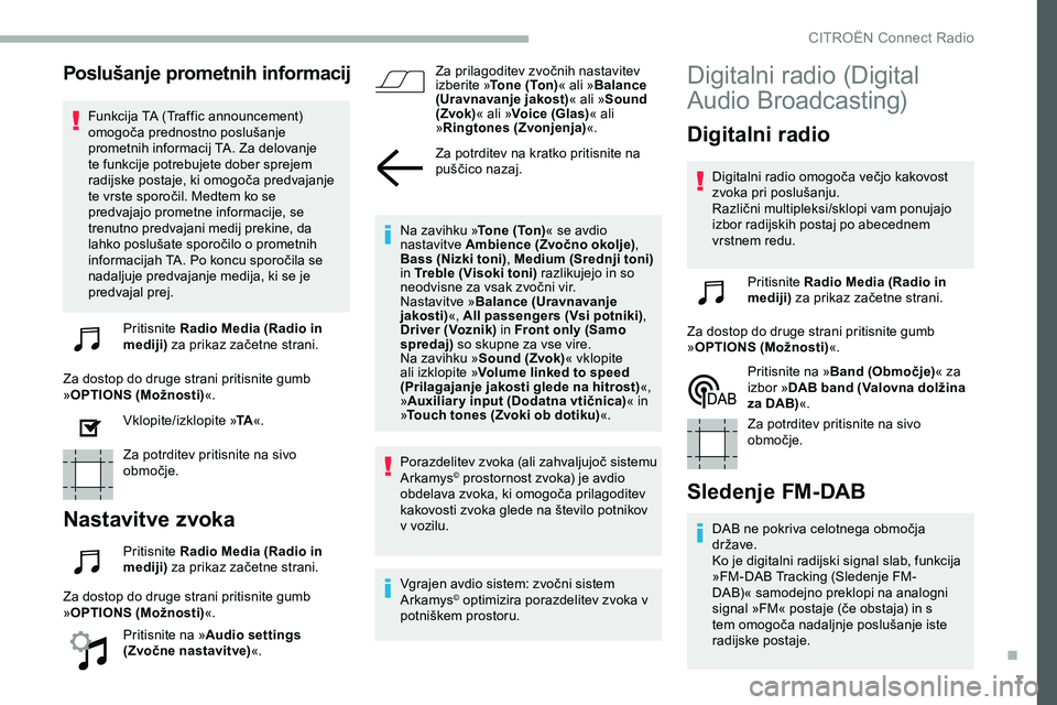 CITROEN JUMPER SPACETOURER 2020 Navodila Za Uporabo (in Slovenian) 7
Poslušanje prometnih informacij
Funkcija TA (Traffic announcement) omogoča prednostno poslušanje
p
rometnih informacij TA. Za delovanje
te funkcije potrebujete dober sprejem
radijske
p CITROEN JUMPER SPACETOURER 2020 Navodila Za Uporabo (in Slovenian) 7
Poslušanje prometnih informacij
Funkcija TA (Traffic announcement) omogoča prednostno poslušanje
p
rometnih informacij TA. Za delovanje
te funkcije potrebujete dober sprejem
radijske
p