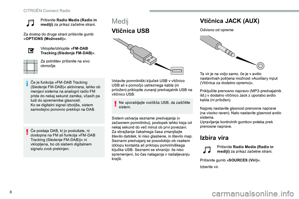 CITROEN JUMPER SPACETOURER 2020 Navodila Za Uporabo (in Slovenian) 8
Pritisnite Radio Media (Radio in
mediji) za prikaz začetne strani.
Za dostop do druge strani pritisnite gumb
» OPTIONS (Možnosti) «.
Vklopite/izklopite » FM- DAB
Tracking (Sledenje FM- CITROEN JUMPER SPACETOURER 2020 Navodila Za Uporabo (in Slovenian) 8
Pritisnite Radio Media (Radio in
mediji) za prikaz začetne strani.
Za dostop do druge strani pritisnite gumb
» OPTIONS (Možnosti) «.
Vklopite/izklopite » FM- DAB
Tracking (Sledenje FM-