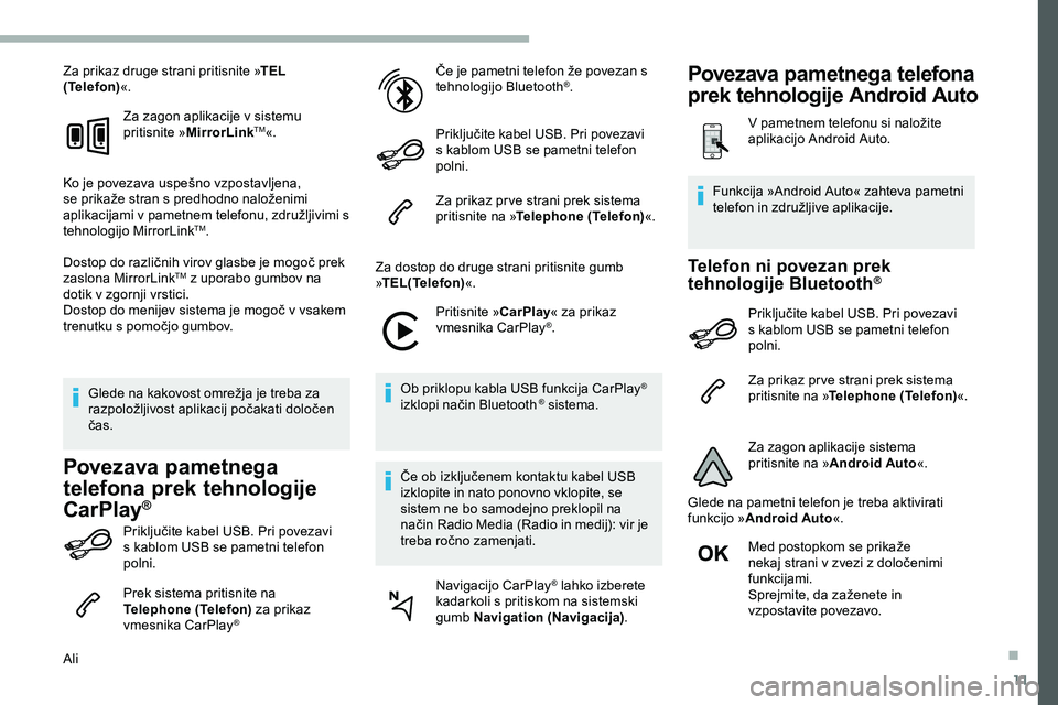 CITROEN JUMPER SPACETOURER 2020 Navodila Za Uporabo (in Slovenian) 11
Za prikaz druge strani pritisnite »TEL
(Telefon) «.
Za zagon aplikacije v sistemu
pritisnite » MirrorLink
TM«.
Ko
je
povezava
uspešno
vzpostavljena,
s
e
prikaže
stran
s
p CITROEN JUMPER SPACETOURER 2020 Navodila Za Uporabo (in Slovenian) 11
Za prikaz druge strani pritisnite »TEL
(Telefon) «.
Za zagon aplikacije v sistemu
pritisnite » MirrorLink
TM«.
Ko
je
povezava
uspešno
vzpostavljena,
s
e
prikaže
stran
s
p