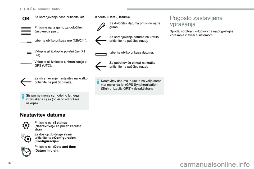 CITROEN JUMPER SPACETOURER 2020  Navodila Za Uporabo (in Slovenian) 16
Za	shranjevanje	časa	pritisnite	OK.
P ritisnite 	 na 	 ta 	 gumb 	 za 	 določitev 	
č

asovnega 	 pasu.
Izberite
	 obliko 	 prikaza 	 ure 	 (12h/24h).
Vklopite
	 ali 	 izklopite 	 poletni 	 čas