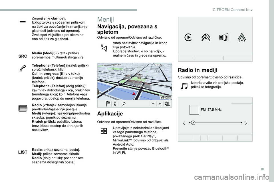 CITROEN JUMPER SPACETOURER 2020  Navodila Za Uporabo (in Slovenian) 3
FM  87.5 MHz
Zmanjšanje	glasnosti.
Izklop 	 zvoka 	 s 	 sočasnim 	 pritiskom 	
n

a 	 tipki 	 za 	 povečanje 	 in 	 zmanjšanje 	
g

lasnosti 	 (odvisno 	 od 	 opreme).
Zvok
	 spet 	 vključite 	