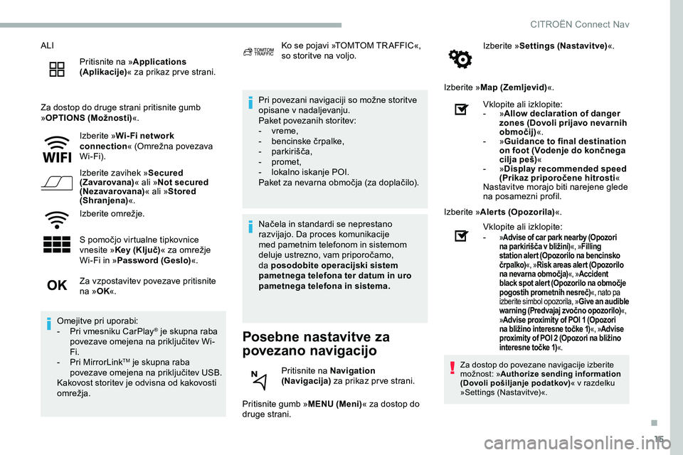 CITROEN JUMPER SPACETOURER 2020  Navodila Za Uporabo (in Slovenian) 15
ALIPritisnite na » Applications 
(Aplikacije) « za prikaz pr ve strani.
Za dostop do druge strani pritisnite gumb 
» OPTIONS (Možnosti) «.
Izberite » Wi- Fi network 
connection «
	 (Omrežna