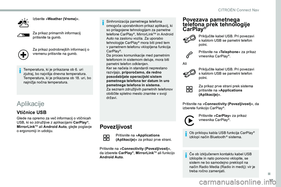 CITROEN JUMPER SPACETOURER 2020 Navodila Za Uporabo (in Slovenian) 17
Izberite »Weather (Vreme) «.
Za prikaz primarnih informacij
pritisnite ta gumb.
Za
prikaz podrobnejših informacij o
v
remenu pritisnite na gumb.
Temperatura,
ki je prikazana CITROEN JUMPER SPACETOURER 2020 Navodila Za Uporabo (in Slovenian) 17
Izberite »Weather (Vreme) «.
Za prikaz primarnih informacij
pritisnite ta gumb.
Za
prikaz podrobnejših informacij o
v
remenu pritisnite na gumb.
Temperatura,
ki je prikazana
