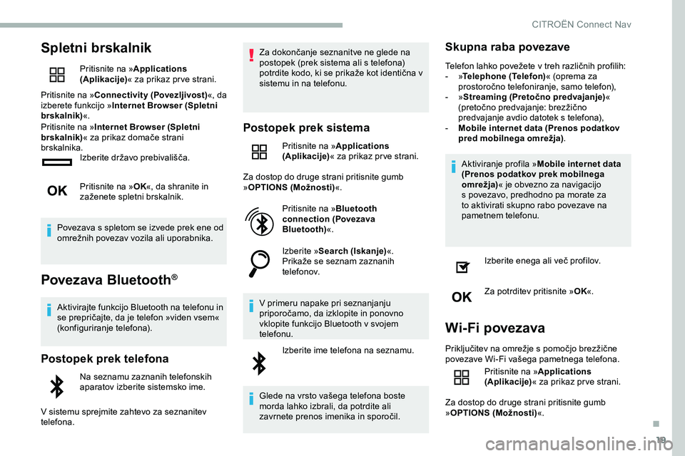 CITROEN JUMPER SPACETOURER 2020 Navodila Za Uporabo (in Slovenian) 19
Spletni brskalnik
Pritisnite na »Applications
(Aplikacije) « za prikaz pr ve strani.
Pritisnite na » Connectivity (Povezljivost) «, da
izberete funkcijo » Internet Browser (Spletni
brskalni CITROEN JUMPER SPACETOURER 2020 Navodila Za Uporabo (in Slovenian) 19
Spletni brskalnik
Pritisnite na »Applications
(Aplikacije) « za prikaz pr ve strani.
Pritisnite na » Connectivity (Povezljivost) «, da
izberete funkcijo » Internet Browser (Spletni
brskalni