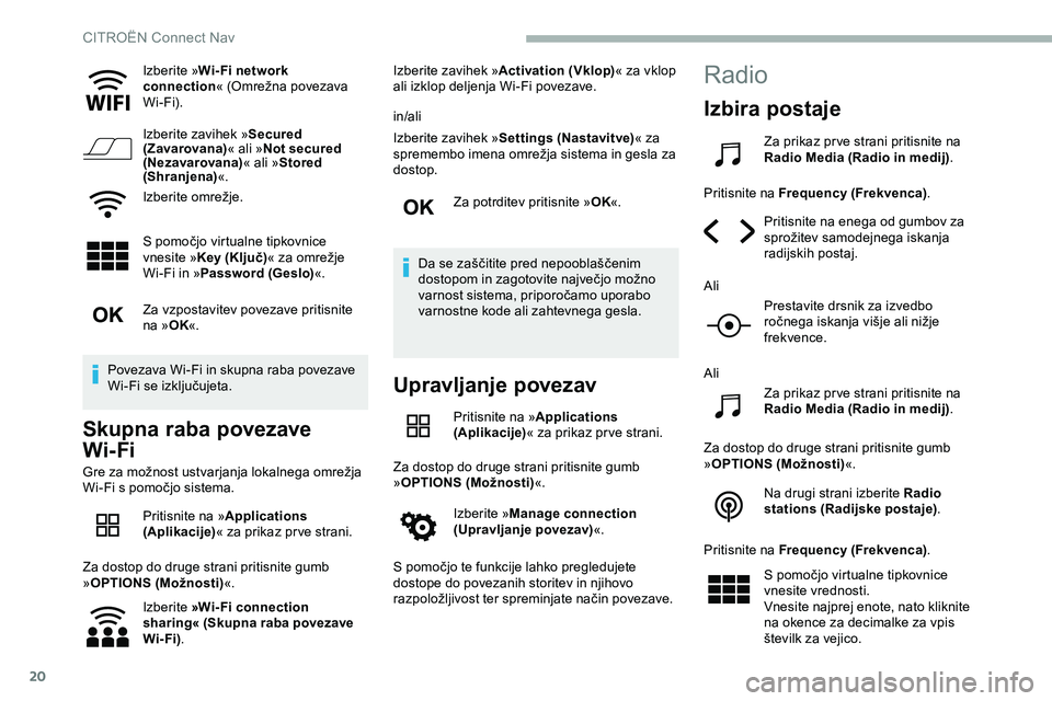 CITROEN JUMPER SPACETOURER 2020 Navodila Za Uporabo (in Slovenian) 20
Izberite »Wi- Fi network
connection «
(Omrežna povezava
W
i-Fi).
Izberite zavihek » Secured
(Zavarovana) « ali »Not secured
(Nezavarovana) « ali »Stored
(Shranjena) «.
Izberite
CITROEN JUMPER SPACETOURER 2020 Navodila Za Uporabo (in Slovenian) 20
Izberite »Wi- Fi network
connection «
(Omrežna povezava
W
i-Fi).
Izberite zavihek » Secured
(Zavarovana) « ali »Not secured
(Nezavarovana) « ali »Stored
(Shranjena) «.
Izberite