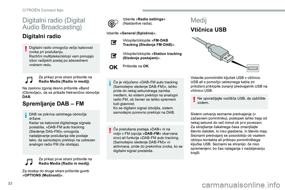 CITROEN JUMPER SPACETOURER 2020  Navodila Za Uporabo (in Slovenian) 22
Digitalni	radio	(Digital	
Au
dio
	B
 roadcasting)
Digitalni radio
Digitalni	radio	omogoča	večjo	kakovost	z
voka 	 pri 	 poslušanju.
Različni
	 multipleksi/sklopi 	 vam 	 ponujajo 	
i

zbor radi