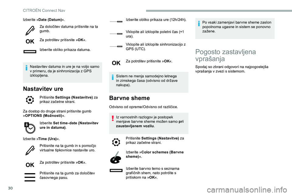 CITROEN JUMPER SPACETOURER 2020  Navodila Za Uporabo (in Slovenian) 30
Izberite »Date (Datum) «.
Za 	 določitev 	 datuma 	 pritisnite 	 na 	 ta 	
gu

mb.
Za potrditev pritisnite » OK«.
Izberite obliko prikaza datuma.
Nastavitev datuma in ure je na voljo samo 
v p