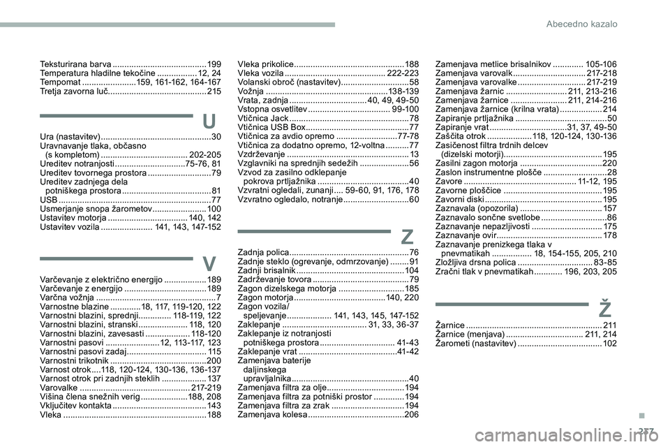 CITROEN JUMPER SPACETOURER 2020 Navodila Za Uporabo (in Slovenian) 237
V
U
Ž
Z
Varčevanje z električno energijo ..................18 9
Varčevanje z energijo ...................................189
Varčna
v
ožnja
....................................... CITROEN JUMPER SPACETOURER 2020 Navodila Za Uporabo (in Slovenian) 237
V
U
Ž
Z
Varčevanje z električno energijo ..................18 9
Varčevanje z energijo ...................................189
Varčna
v
ožnja
.......................................