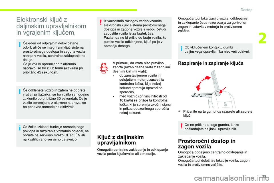 CITROEN JUMPER SPACETOURER 2020 Navodila Za Uporabo (in Slovenian) 31
Elektronski ključ z
da
ljinskim upravljalnikom
in
v
grajenim
k
ljučem,
Če eden od odpiralnih delov ostane odprt, ali če se integrirani ključ sistema
p
rostoročnega dost CITROEN JUMPER SPACETOURER 2020 Navodila Za Uporabo (in Slovenian) 31
Elektronski ključ z
da
ljinskim upravljalnikom
in
v
grajenim
k
ljučem,
Če eden od odpiralnih delov ostane odprt, ali če se integrirani ključ sistema
p
rostoročnega dost