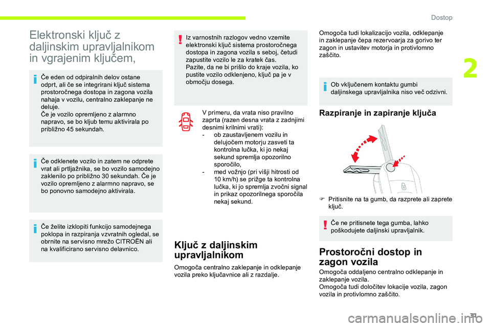 CITROEN JUMPER SPACETOURER 2020  Navodila Za Uporabo (in Slovenian) 31
Elektronski	ključ	z	
da
ljinskim upravljalnikom 
in
	v

grajenim
	k
 ljučem,
Če	eden	od	odpiralnih	delov	ostane	odprt, 	 ali 	 če 	 se 	 integrirani 	 ključ 	 sistema 	
p

rostoročnega 	 dost