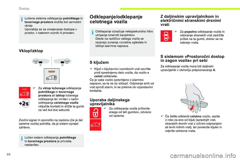 CITROEN JUMPER SPACETOURER 2020  Navodila Za Uporabo (in Slovenian) 34
Ločena	sistema	odklepanja	potniškega i n 
tovornega prostora	 služita 	 kot 	 varnostni 	
u

krep.
Uporablja se za omejevanje dostopa v 
prostor, v katerem voznik ni prisoten.
Vklop/izklop
Loče