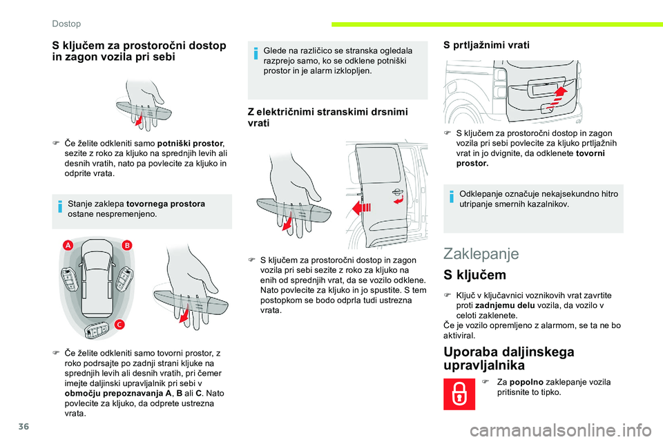 CITROEN JUMPER SPACETOURER 2020 Navodila Za Uporabo (in Slovenian) 36
Zaklepanje
S ključem
F Ključ v ključavnici voznikovih vrat zavrtite proti zadnjemu delu vozila, da vozilo v
celoti zaklenete.
Če
je vozilo opremljeno z alarmom, se ta ne bo CITROEN JUMPER SPACETOURER 2020 Navodila Za Uporabo (in Slovenian) 36
Zaklepanje
S ključem
F Ključ v ključavnici voznikovih vrat zavrtite proti zadnjemu delu vozila, da vozilo v
celoti zaklenete.
Če
je vozilo opremljeno z alarmom, se ta ne bo