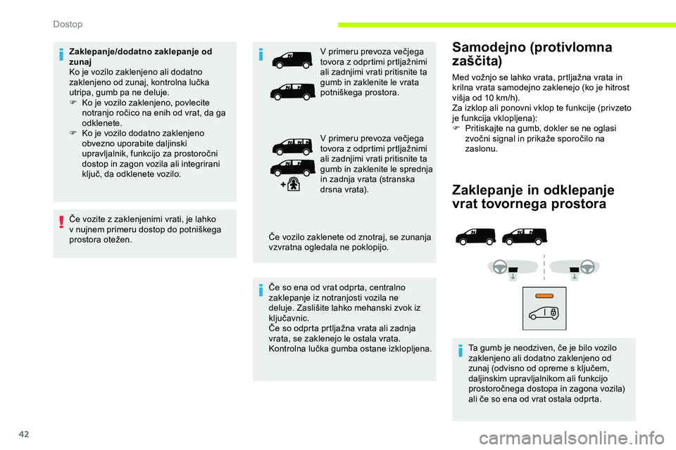 CITROEN JUMPER SPACETOURER 2020 Navodila Za Uporabo (in Slovenian) 42
Zaklepanje in odklepanje
vrat tovornega prostora
Ta gumb je neodziven, če je bilo vozilo zaklenjeno ali dodatno zaklenjeno od
zunaj
(odvisno od opreme s ključem,
d
aljinskim upravl CITROEN JUMPER SPACETOURER 2020 Navodila Za Uporabo (in Slovenian) 42
Zaklepanje in odklepanje
vrat tovornega prostora
Ta gumb je neodziven, če je bilo vozilo zaklenjeno ali dodatno zaklenjeno od
zunaj
(odvisno od opreme s ključem,
d
aljinskim upravl