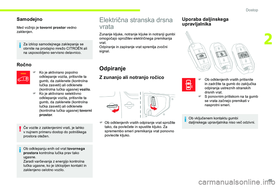 CITROEN JUMPER SPACETOURER 2020 Navodila Za Uporabo (in Slovenian) 43
Samodejno
Med vožnjo je tovorni prostor ve dno
zaklenjen.
Za izklop samodejnega zaklepanja se
obrnite
na prodajno mrežo CITROËN ali
n
a usposobljeno servisno delavnico.
Ročno
F K CITROEN JUMPER SPACETOURER 2020 Navodila Za Uporabo (in Slovenian) 43
Samodejno
Med vožnjo je tovorni prostor ve dno
zaklenjen.
Za izklop samodejnega zaklepanja se
obrnite
na prodajno mrežo CITROËN ali
n
a usposobljeno servisno delavnico.
Ročno
F K