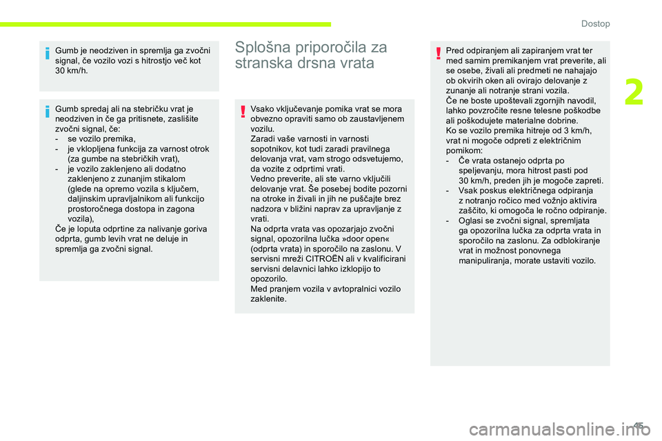 CITROEN JUMPER SPACETOURER 2020 Navodila Za Uporabo (in Slovenian) 45
Gumb je neodziven in spremlja ga zvočni signal, če vozilo vozi s hitrostjo več kot
3
0 km/h.
Gumb
spredaj ali na stebričku vrat je
n
eodziven in če ga CITROEN JUMPER SPACETOURER 2020 Navodila Za Uporabo (in Slovenian) 45
Gumb je neodziven in spremlja ga zvočni signal, če vozilo vozi s hitrostjo več kot
3
0 km/h.
Gumb
spredaj ali na stebričku vrat je
n
eodziven in če ga