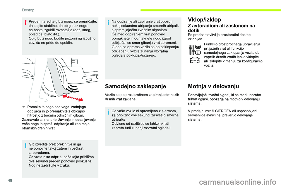 CITROEN JUMPER SPACETOURER 2020  Navodila Za Uporabo (in Slovenian) 48
Preden	naredite	gib	z	nogo,	se	prepričajte,	da stojite stabilno, da ob gibu z nogo 
ne
	 boste 	 izgubili 	 ravnotežja 	 (dež, 	 sneg, 	
p

oledica, 	 blato 	 itd.).
Ob
	 gibu 	 z 	 nogo 	 bodit