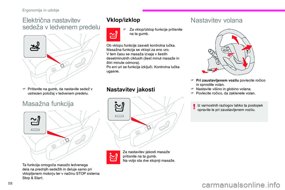 CITROEN JUMPER SPACETOURER 2020  Navodila Za Uporabo (in Slovenian) 58
Električna	nastavitev	 
s edeža 	 v 	 ledvenem 	 predelu
F	 Pritisnite	na	gumb,	da	nastavite	sedež	v	u
strezen 	 položaj 	 v 	 ledvenem 	 predelu.
Masažna	funkcija
Ta	funkcija	omogoča	masažo