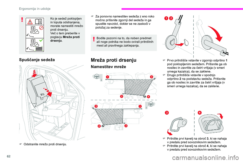 CITROEN JUMPER SPACETOURER 2020  Navodila Za Uporabo (in Slovenian) 62
Ko	je	sedež	poklopljen	in loputa odstranjena, 
morate
	 namestiti 	 mrežo 	
p

roti drsenju.
Več
	 o 	 tem 	 preberite 	 v 	
p

oglavju Mreža proti 
drsenju .
Spuščanje sedeža
F	 Odstranite	