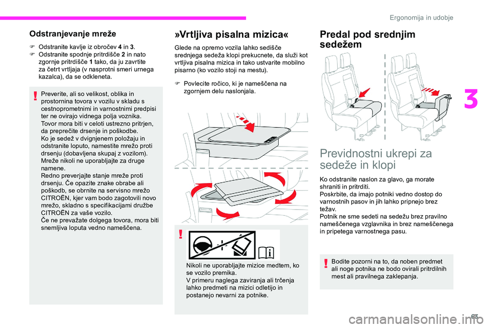 CITROEN JUMPER SPACETOURER 2020 Navodila Za Uporabo (in Slovenian) 63
Odstranjevanje mreže
F Odstranite kavlje iz obročev 4 in 3.
F Odstranite spodnje pritrdišče 2 in nato
zgornje
pritrdišče 1 tako, da ju zavrtite
za
četrt vrtljaja (v na CITROEN JUMPER SPACETOURER 2020 Navodila Za Uporabo (in Slovenian) 63
Odstranjevanje mreže
F Odstranite kavlje iz obročev 4 in 3.
F Odstranite spodnje pritrdišče 2 in nato
zgornje
pritrdišče 1 tako, da ju zavrtite
za
četrt vrtljaja (v na