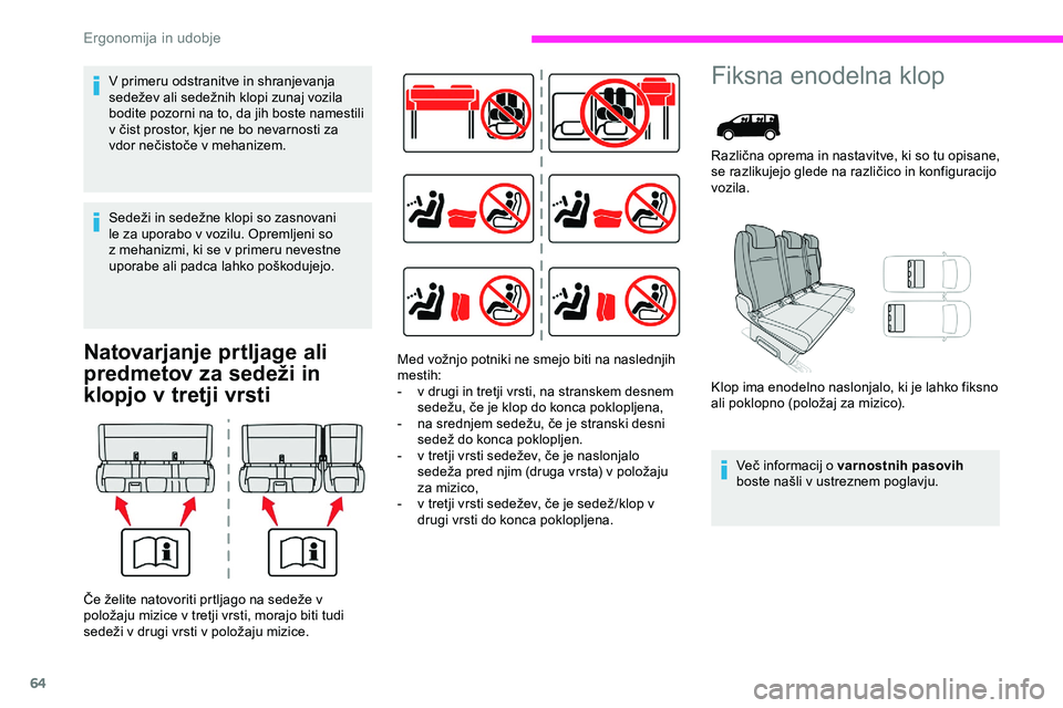 CITROEN JUMPER SPACETOURER 2020  Navodila Za Uporabo (in Slovenian) 64
Natovarjanje prtljage ali 
predmetov za sedeži in 
klopjo v tretji vrsti
Fiksna enodelna klop
Različna	oprema	i n 	n astavitve, 	k i 	s o 	t u 	o pisane, 	s
e 	 razlikujejo 	 glede 	 na 	 različ