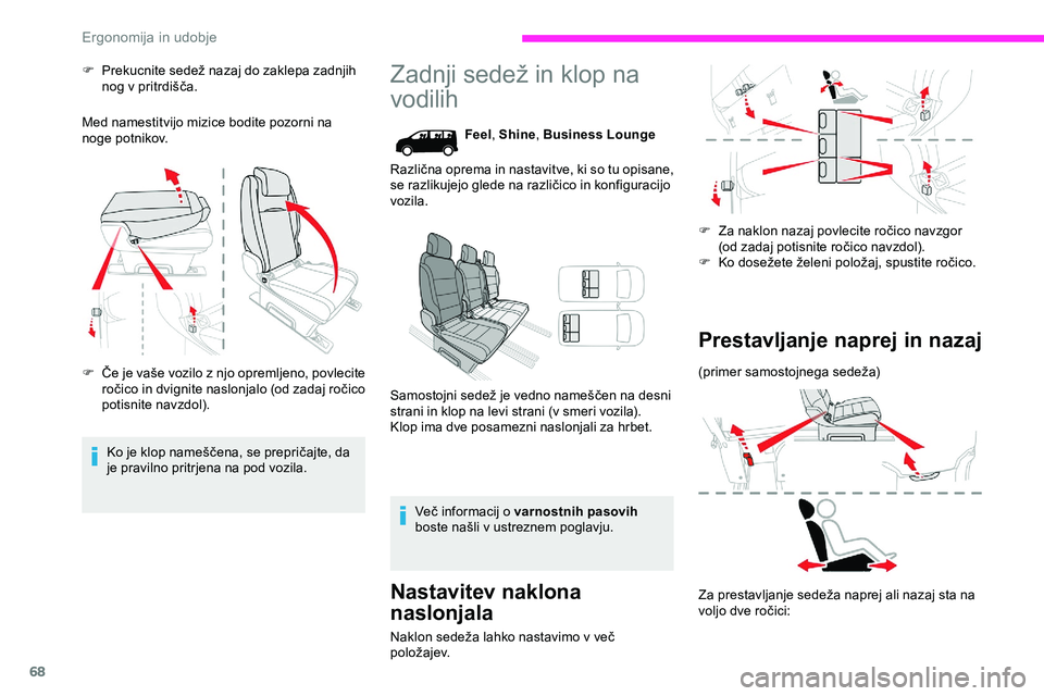 CITROEN JUMPER SPACETOURER 2020  Navodila Za Uporabo (in Slovenian) 68
F	 Prekucnite	sedež	nazaj	do	zaklepa	zadnjih	nog 	 v 	 pritrdišča.
Med namestitvijo mizice bodite pozorni na 
noge potnikov.
F	 Če
	
j
 e 	
v
 aše 	
v
 ozilo 	
z
 	
n
 jo 	
o
 premljeno, 	
p
 