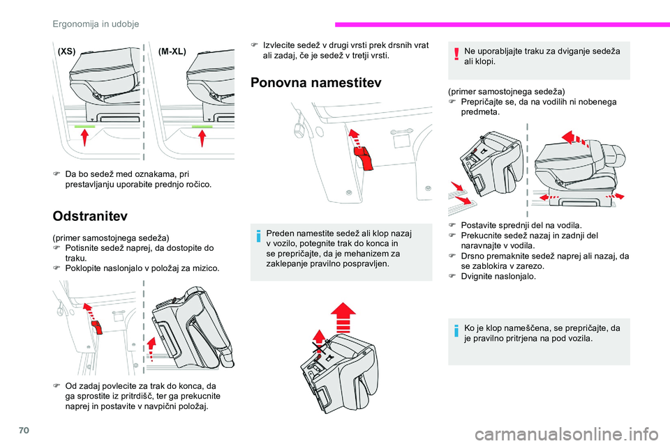 CITROEN JUMPER SPACETOURER 2020  Navodila Za Uporabo (in Slovenian) 70
F	 Da	bo	sedež	med	oznakama,	pri	prestavljanju 	 uporabite 	 prednjo 	 ročico.
Odstranitev
(primer	samostojnega	sedeža)
F 	 Potisnite 	 sedež 	 naprej, 	 da 	 dostopite 	 do 	
t

raku.
F	 Poklo