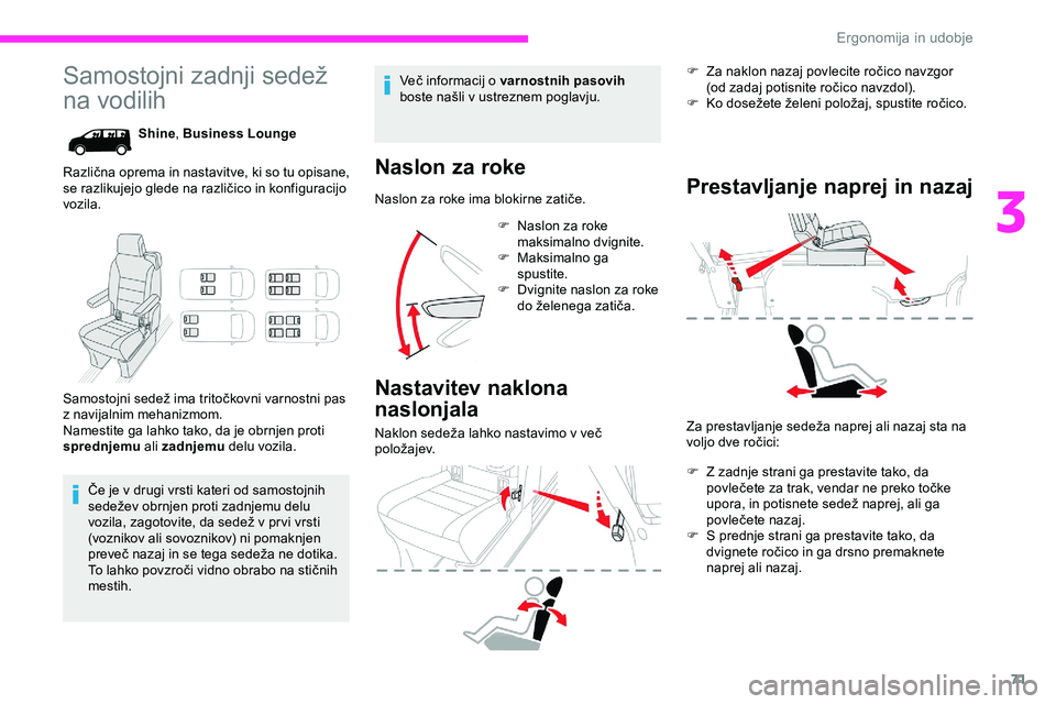 CITROEN JUMPER SPACETOURER 2020  Navodila Za Uporabo (in Slovenian) 71
Samostojni	zadnji	sedež	
na
 vodilih
Shine , Business Lounge
Različna
	
o

prema 	
i
 n 	
n
 astavitve, 	
k
 i 	
s
 o 	
t
 u 	
o
 pisane, 	
s

e
	
razlikujejo 	 glede 	 na 	 različico 	 in 	 kon