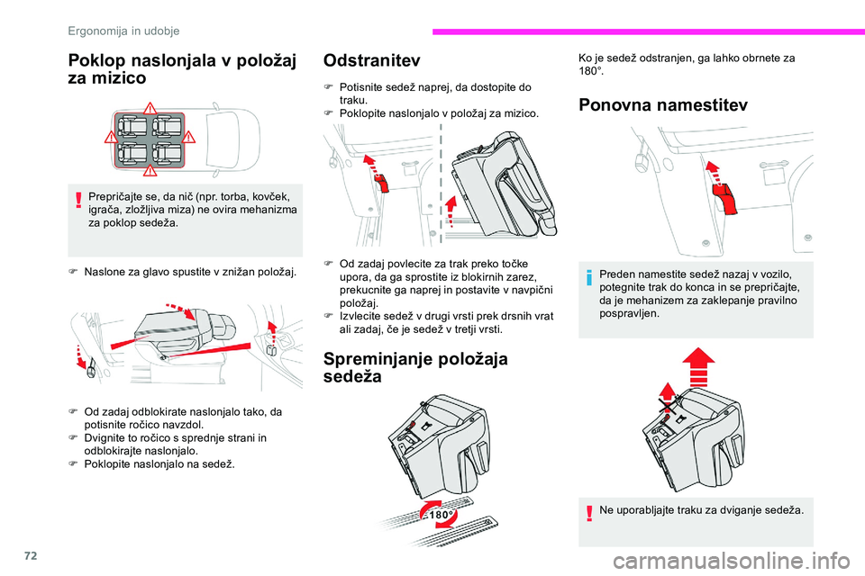 CITROEN JUMPER SPACETOURER 2020  Navodila Za Uporabo (in Slovenian) 72
Poklop naslonjala v položaj 
za mizico
Prepričajte	se,	da	nič	(npr.	torba,	kovček,	igrača, 	 zložljiva 	 miza) 	 ne 	 ovira 	 mehanizma 	
z

a
	p
 oklop
	s
 edeža.
F	 Naslone
	 za 	 glavo 	 