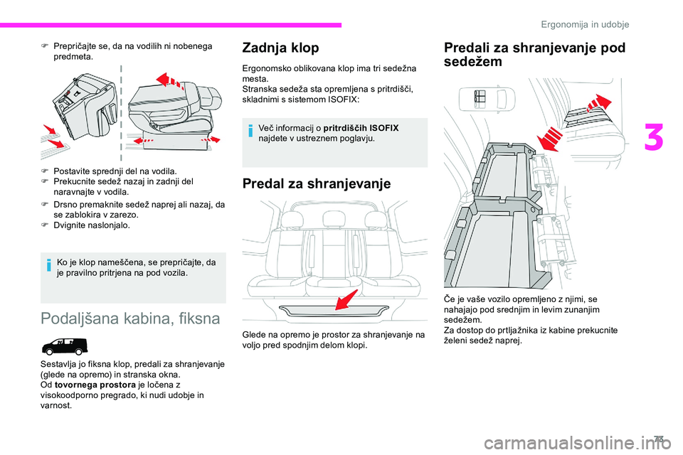 CITROEN JUMPER SPACETOURER 2020  Navodila Za Uporabo (in Slovenian) 73
F	 Prepričajte	se,	da	na	vodilih	ni	nobenega	predmeta.
F
 
P
 ostavite sprednji del na vodila.
F	 Prekucnite
	 sedež 	 nazaj 	 in 	 zadnji 	 del 	
nar

avnajte v vodila.
F	 Drsno
	 premaknite 	 s