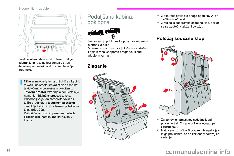 CITROEN JUMPER SPACETOURER 2020  Navodila Za Uporabo (in Slovenian) 74
Predale	lahko	odvisno	od	države	prodaje	odstranite in razstavite z zunanje strani, 
da
	 lahko 	 pod 	 sedežno 	 klop 	 shranite 	 večje 	
pr

edmete.
Ničesar
	 ne 	 obešajte 	 na 	 pritrdiš�