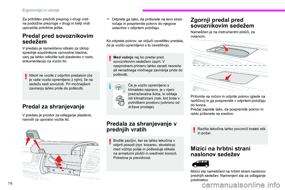 CITROEN JUMPER SPACETOURER 2020  Navodila Za Uporabo (in Slovenian) 76
Za	pritrditev	prečnih	preprog	v	drugi	vrsti	na 	 podolžne 	 preproge 	 v 	 drugi 	 in 	 tretji 	 vrsti 	
u

porabite 	 pritrdilne 	 ježke.
Predal pred sovoznikovim 
sedežem
V	predalu	je	nameš�