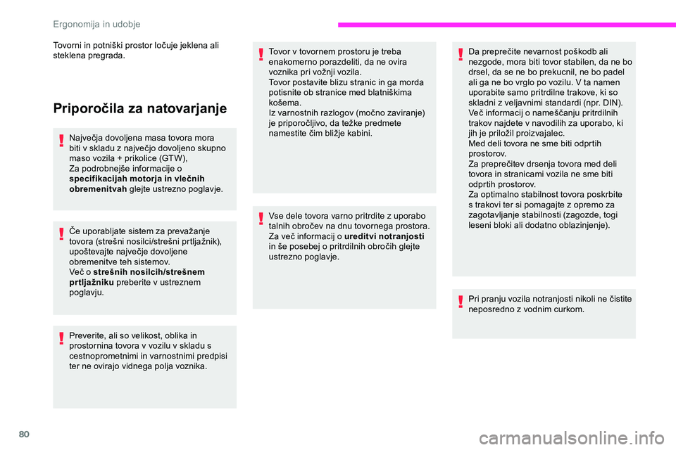 CITROEN JUMPER SPACETOURER 2020  Navodila Za Uporabo (in Slovenian) 80
Priporočila za natovarjanje
Največja	dovoljena	masa	tovora	mora	biti 	 v 	 skladu 	 z 	 največjo 	 dovoljeno 	 skupno 	
m

aso 	 vozila 	 + 	 prikolice 	 (GTW),
Za
	 podrobnejše 	 informacije 	