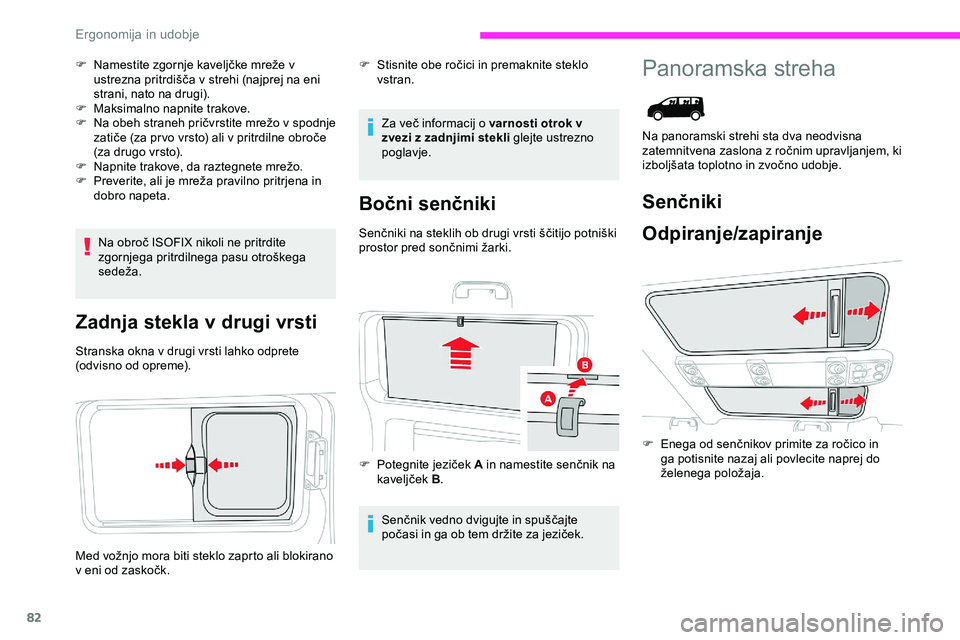 CITROEN JUMPER SPACETOURER 2020  Navodila Za Uporabo (in Slovenian) 82
F	 Namestite	zgornje	kaveljčke	mreže	v	ustrezna 	 pritrdišča 	 v 	 strehi 	 (najprej 	 na 	 eni 	
s

trani, 	 nato 	 na 	 drugi).
F
 
M
 aksimalno napnite trakove.
F	 Na
	 obeh 	 straneh 	 pri�