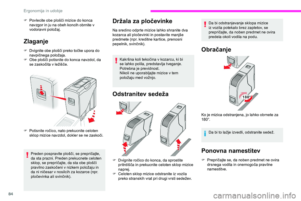 CITROEN JUMPER SPACETOURER 2020 Navodila Za Uporabo (in Slovenian) 84
F Povlecite obe plošči mizice do konca navzgor in ju na obeh koncih obrnite v
vodoravni
p
oložaj.
Zlaganje
F Dvignite obe plošči preko točke upora do navpičnega p oložaja.
F Obe
plo CITROEN JUMPER SPACETOURER 2020 Navodila Za Uporabo (in Slovenian) 84
F Povlecite obe plošči mizice do konca navzgor in ju na obeh koncih obrnite v
vodoravni
p
oložaj.
Zlaganje
F Dvignite obe plošči preko točke upora do navpičnega p oložaja.
F Obe
plo