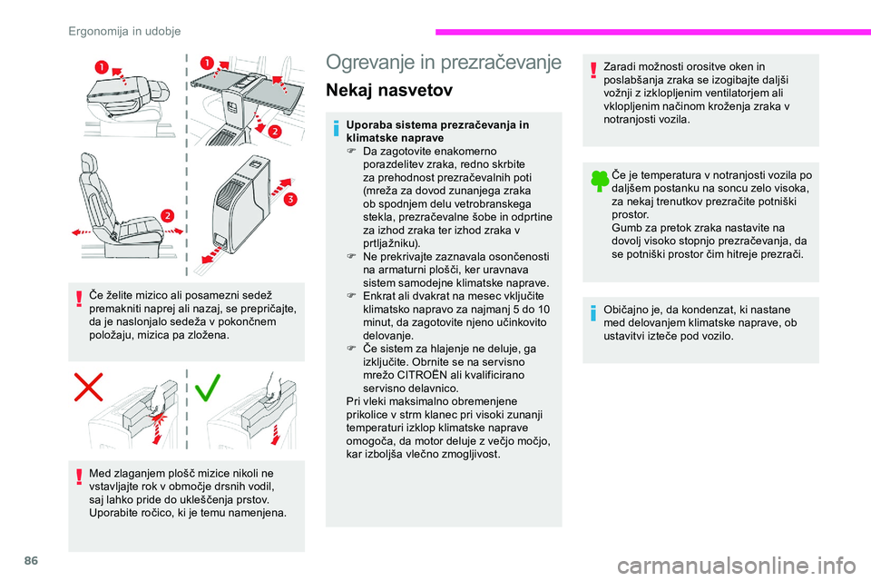 CITROEN JUMPER SPACETOURER 2020  Navodila Za Uporabo (in Slovenian) 86
Če	želite	mizico	ali	posamezni	sedež	premakniti 	 naprej 	 ali 	 nazaj, 	 se 	 prepričajte, 	
d

a 	 je 	 naslonjalo 	 sedeža 	 v 	 pokončnem 	
p

oložaju,
	m
 izica
	pa	zl
 ožena.
Med
	 zl