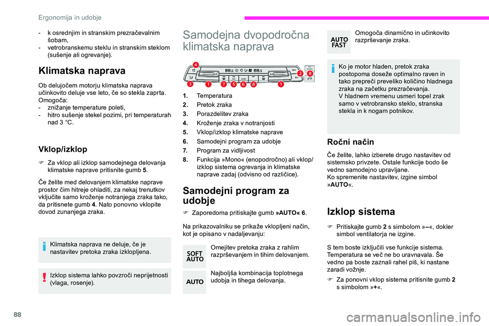 CITROEN JUMPER SPACETOURER 2020 Navodila Za Uporabo (in Slovenian) 88
- k osrednjim in stranskim prezračevalnim šobam,
-
v
etrobranskemu steklu in stranskim steklom
(sušenje
ali ogrevanje).
Klimatska naprava
Ob delujočem motorju klimatska naprava učinkov CITROEN JUMPER SPACETOURER 2020 Navodila Za Uporabo (in Slovenian) 88
- k osrednjim in stranskim prezračevalnim šobam,
-
v
etrobranskemu steklu in stranskim steklom
(sušenje
ali ogrevanje).
Klimatska naprava
Ob delujočem motorju klimatska naprava učinkov