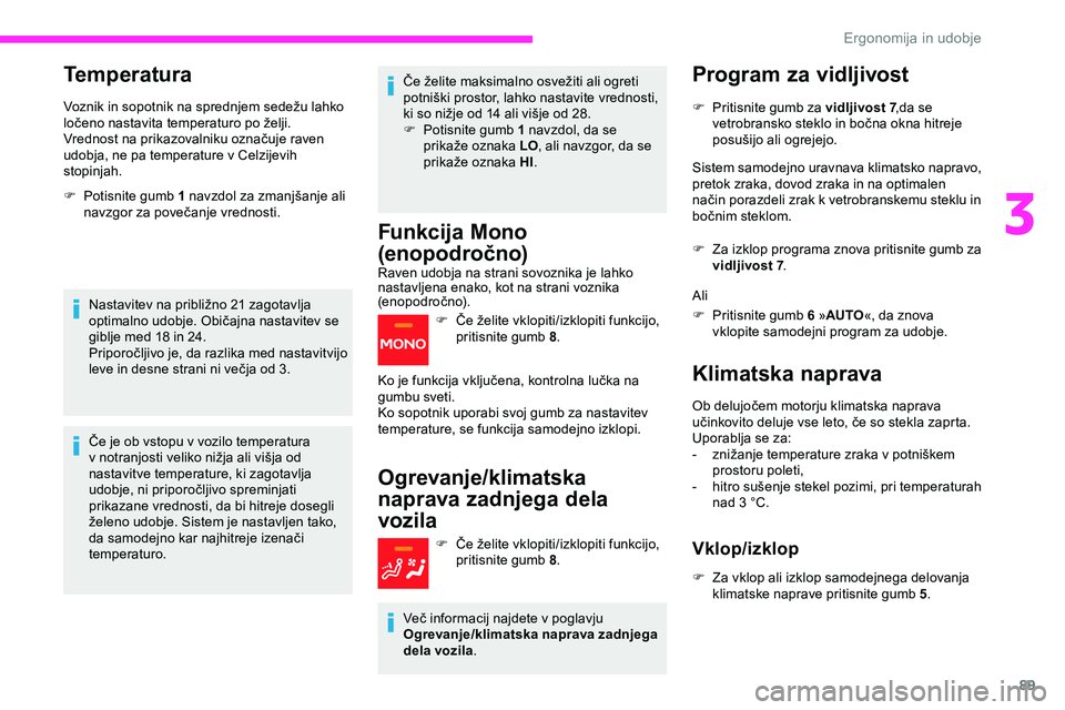CITROEN JUMPER SPACETOURER 2020 Navodila Za Uporabo (in Slovenian) 89
Temperatura
Voznik in sopotnik na sprednjem sedežu lahko ločeno nastavita temperaturo po želji.
Vrednost
na prikazovalniku označuje raven
u
dobja, ne pa temperature v Celzije CITROEN JUMPER SPACETOURER 2020 Navodila Za Uporabo (in Slovenian) 89
Temperatura
Voznik in sopotnik na sprednjem sedežu lahko ločeno nastavita temperaturo po želji.
Vrednost
na prikazovalniku označuje raven
u
dobja, ne pa temperature v Celzije