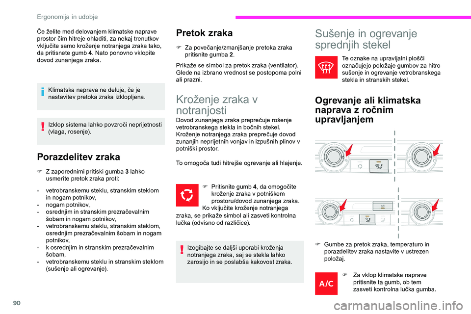 CITROEN JUMPER SPACETOURER 2020 Navodila Za Uporabo (in Slovenian) 90
Če želite med delovanjem klimatske naprave prostor čim hitreje ohladiti, za nekaj trenutkov
v
ključite samo kroženje notranjega zraka tako,
d
a pritisnete gumb 4 . CITROEN JUMPER SPACETOURER 2020 Navodila Za Uporabo (in Slovenian) 90
Če želite med delovanjem klimatske naprave prostor čim hitreje ohladiti, za nekaj trenutkov
v
ključite samo kroženje notranjega zraka tako,
d
a pritisnete gumb 4 .