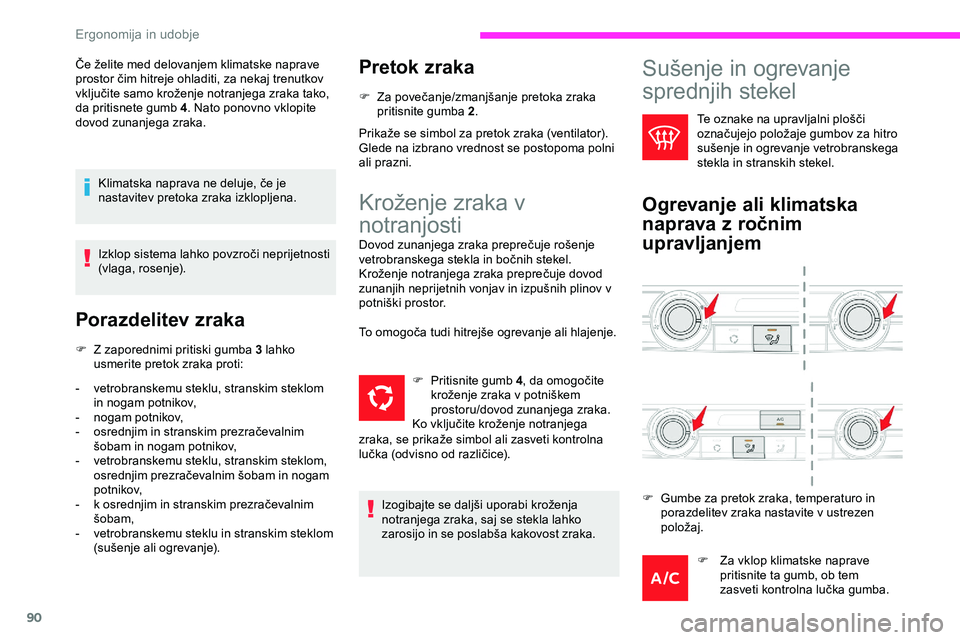 CITROEN JUMPER SPACETOURER 2020  Navodila Za Uporabo (in Slovenian) 90
Če	želite	med	delovanjem	klimatske	naprave	prostor 	 čim 	 hitreje 	 ohladiti, 	 za 	 nekaj 	 trenutkov 	
v

ključite 	 samo 	 kroženje 	 notranjega 	 zraka 	 tako, 	
d

a pritisnete gumb 4 . 