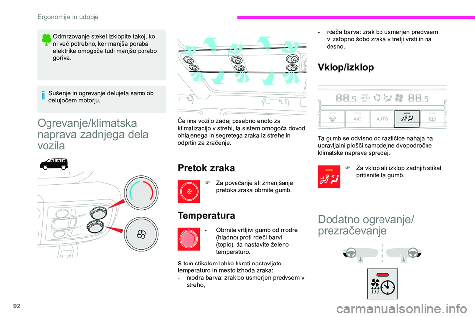 CITROEN JUMPER SPACETOURER 2020  Navodila Za Uporabo (in Slovenian) 92
Odmrzovanje stekel izklopite takoj, ko 
ni	 več 	 potrebno, 	 ker 	 manjša 	 poraba 	
e

lektrike 	 omogoča 	 tudi 	 manjšo 	 porabo 	
gor

iva.
Sušenje
	 in 	 ogrevanje 	 delujeta 	 samo 	 ob