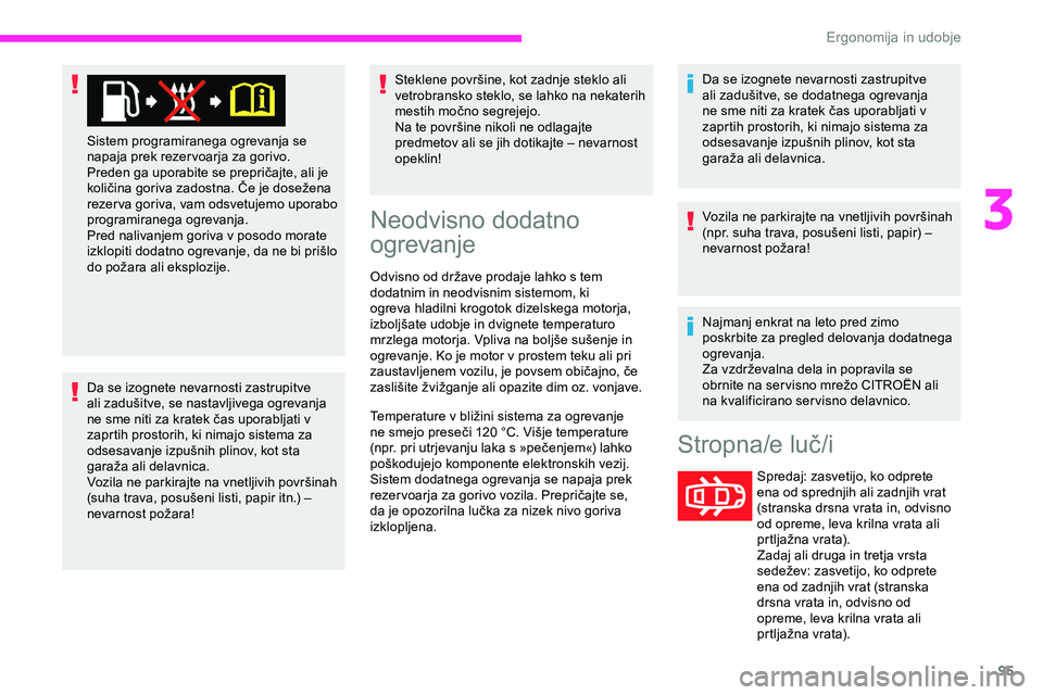 CITROEN JUMPER SPACETOURER 2020 Navodila Za Uporabo (in Slovenian) 95
Da se izognete nevarnosti zastrupitve
ali zadušitve, se nastavljivega ogrevanja
n
e sme niti za kratek čas uporabljati v
z
aprtih prostorih, ki nimajo sistema za
odse CITROEN JUMPER SPACETOURER 2020 Navodila Za Uporabo (in Slovenian) 95
Da se izognete nevarnosti zastrupitve
ali zadušitve, se nastavljivega ogrevanja
n
e sme niti za kratek čas uporabljati v
z
aprtih prostorih, ki nimajo sistema za
odse