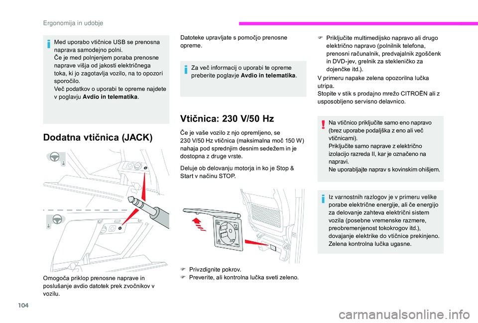 CITROEN JUMPER SPACETOURER 2018 Navodila Za Uporabo (in Slovenian) 104
Med uporabo vtičnice USB se prenosna
naprava samodejno polni.
Če je med polnjenjem poraba prenosne
naprave višja od jakosti električnega
toka, ki jo zagotavlja vozilo, na to opozori
sporo CITROEN JUMPER SPACETOURER 2018 Navodila Za Uporabo (in Slovenian) 104
Med uporabo vtičnice USB se prenosna
naprava samodejno polni.
Če je med polnjenjem poraba prenosne
naprave višja od jakosti električnega
toka, ki jo zagotavlja vozilo, na to opozori
sporo
